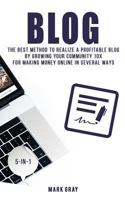 Blog: The Best Method to Realize a Profitable Blog by Growing Your Community 10x for Making Money Online in Several Ways 1731380267 Book Cover