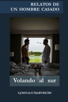 Relatos de un hombre casado: Volando al sur (RELATOS DE UN HOMBRE CASADO / Hombres de barrio) (Spanish Edition) B0DBPNFZ3P Book Cover