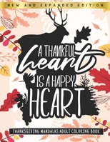 A Thankful Heart Is A Happy Heart - Thanksgiving Mandalas Adult Coloring Book: New and Expanded Edition - Singel-Side Thanksgiving Autumn Mandalas Designs For Adults Relaxation - Autumn Coloring Book B08MHHR37D Book Cover