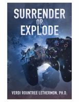 SURRENDER OR EXPLODE: Learning to Play the Game of Life God's Way 0983377014 Book Cover