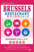 Brussels Restaurant Guide 2019: Best Rated Restaurants in Brussels, Belgium - 500 Restaurants, Bars and Cafés recommended for Visitors, 2019 1986041557 Book Cover