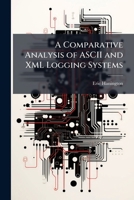 A Comparative Analysis of ASCII and XML Logging Systems 1249586720 Book Cover