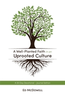 A Well-Planted Faith in an Uprooted Culture: A 30-Day Devotional with Guided Journal Entries B09RTRZF55 Book Cover