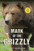 Mark of the Grizzly: True Stories of Recent Bear Attacks and the Hard Lessons Learned 1560446366 Book Cover
