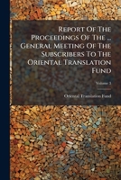 Report Of The Proceedings Of The ... General Meeting Of The Subscribers To The Oriental Translation Fund, Volume 3... 1275560172 Book Cover