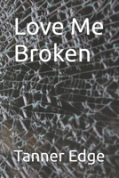 Love Me Broken B0FPZNFNGP Book Cover