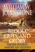 Blood, Guts, and Glory: Smoke Jensen: American Legend 0786047887 Book Cover
