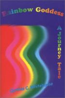 Rainbow Goddess : A Journey Tale 097018350X Book Cover