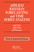 Applied Bayesian Forecasting and Time Series Analysis (Chapman & Hall/CRC Texts in Statistical Science) 0367449382 Book Cover