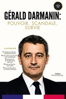 Gérald Darmanin: Pouvoir, Scandale, Survie (French Edition) B0FNDHDXMP Book Cover