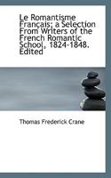 Le Romantisme Français; a Selection From Writers of the French Romantic School, 1824-1848. Edited 1115926489 Book Cover