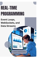 Real-Time Programming: Event Loops, WebSockets, and Data Streams B0FJLL65JH Book Cover
