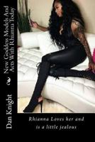 New Goddess Models and Acts with Sexy Today: Rhianna Loves Her and Is a Little Jealous 1534875301 Book Cover