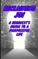 Reclaiming Joy: A Hobbiest's Guide To A Purposeful Life B0CTJP2TY6 Book Cover