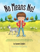 No Means No!: Teaching Personal Boundaries, Consent; Empowering Children by Respecting Their Choices and Right to Say 'No!' 1925089223 Book Cover