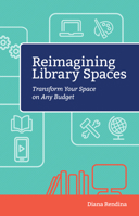 Reimagining Library Spaces: Transform your Space on Any Budget 1564843912 Book Cover