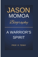 JASON MOMOA BIOGRAPHY: A Worrior's Spirit B0DPV6QMNJ Book Cover