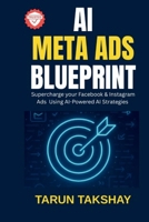 AI Meta Ads Blueprint: Supercharge Your Facebook & Instagram Ads Using AI-Powered Strategies 9356025320 Book Cover