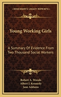 Young Working Girls: A Summary Of Evidence From Two Thousand Social Workers 0548326657 Book Cover