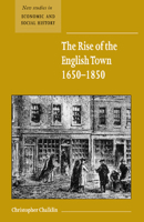 The Rise of the English Town, 1650-1850 (New Studies in Economic and Social History) 0521667372 Book Cover