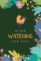 Bird Watching For Kids: Birding Essentials For Birdwatching; Customized Bird Watching Log Book; Improve Your Birding By Impression With This Bird Watching Checklist Notebook; Birding For Kids & Adult  1695361660 Book Cover