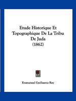 Etude Historique Et Topographique De La Tribu De Juda (1862) 1167531264 Book Cover
