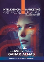 Inteligencia Artificial + Digital Marketing: Las 21 Llaves Claves para Ganar Almas 958499574X Book Cover
