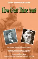 How Great Thine Aunt: The life and times of missionary sisters: Margaret Sandeman Davies MA DipEd Principal of Ilsin Girls' School Korea & Ellice Jean ... at Chinju, Maralinga, Pukatja & Port Vila 0987258567 Book Cover