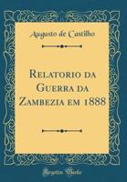 Relatorio Da Guerra Da Zambezia Em 1888 - Primary Source Edition 1146941153 Book Cover