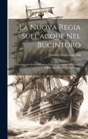 La nuova regia sull'acque nel Bucintoro: Nuovamente eretto all'annua solenne funzione del giorno dell'Ascensione di Nostro Signore 1021160067 Book Cover