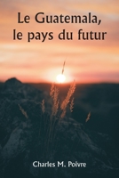 Le Guatemala, le pays du futur 9357338683 Book Cover