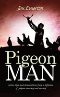 Pigeon Man: Notes, Tips and Observations from a Lifetime of Pigeon Rearing and Racing 1861516916 Book Cover