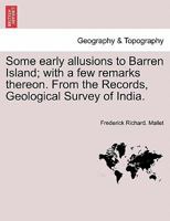 Some early allusions to Barren Island; with a few remarks thereon. From the Records, Geological Survey of India. 1241152748 Book Cover