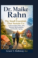 Dr. Maike Rahn: The Small Essentials That Sustain Us: Understanding DHA, EPA, Nutrient Bioavailability, and Healthy Ageing B0HDKPX3M3 Book Cover