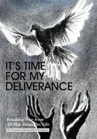 It's Time for My Deliverance: Breaking Free from All That Entangles Life 1468585738 Book Cover
