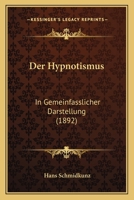 Der Hypnotismus in Gemeinfasslicher Darstellung (Classic Reprint) 1160435979 Book Cover