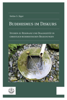 Buddhismus Im Diskurs: Studien Zu Resonanz Und Dialogizitat in Christlich-Buddhistischen Begegnungen (German Edition) 3374076955 Book Cover