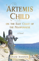 Artemis Child on the East Coast of the Peloponnese: A Novel B0BH7R2BB8 Book Cover