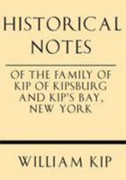 Historical notes of the family of Kip of Kipsburg and Kip's bay, New York - Primary Source Edition 1628452536 Book Cover