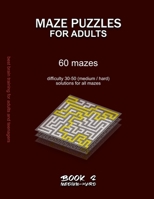 MAZE PUZZLES FOR ADULTS: 60 mazes, difficulty 30-50, medium, hard, challenging difficult mazes, solutions for all mazes, activity book for adults ... B08B3629FX Book Cover
