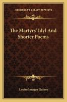 The Martyrs' Idyl And Shorter Poems 1241157502 Book Cover