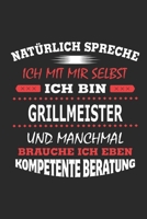 Nat�rlich spreche ich mit mir selbst Ich bin Grillmeister und manchmal brauche ich eben kompetente Beratung: Notizbuch mit 110 linierten Seiten, Nutzung auch als Dekoration in Form eines Schild bzw. P 1702207498 Book Cover