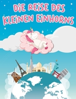 Die Reise des kleinen Einhorns: Lustiges Malbuch für Kinder ab 4 Jahre | 30 spaßige Einhorn Malvorlagen | Auf jeder Seite ein neues Land entdecken B08QWH3BY1 Book Cover