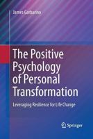 The Positive Psychology of Personal Transformation: Leveraging Resilience for Life Change 1489981934 Book Cover
