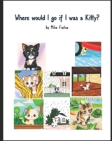 Where would I go if I was a Kitty? B0BHMZHMWV Book Cover