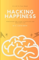 Hacking Happiness: Strategies for Living a Fulfilled and Resilient Life B0C87QR8VP Book Cover