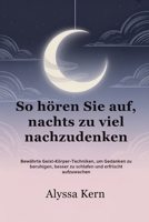 So hören Sie auf, nachts zu viel nachzudenken: Bewährte Geist-Körper-Techniken, um Gedanken zu beruhigen, besser zu schlafen und erfrischt aufzuwachen (German Edition) B0FHRW9GK6 Book Cover