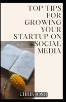 Top tips for growing your startup on social media B0CTJQKX7S Book Cover