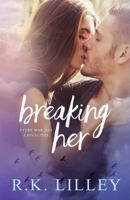 Breaking Her (Love Is War) 1628780460 Book Cover