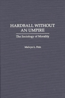 Hardball Without an Umpire: The Sociology of Morality 0275959244 Book Cover